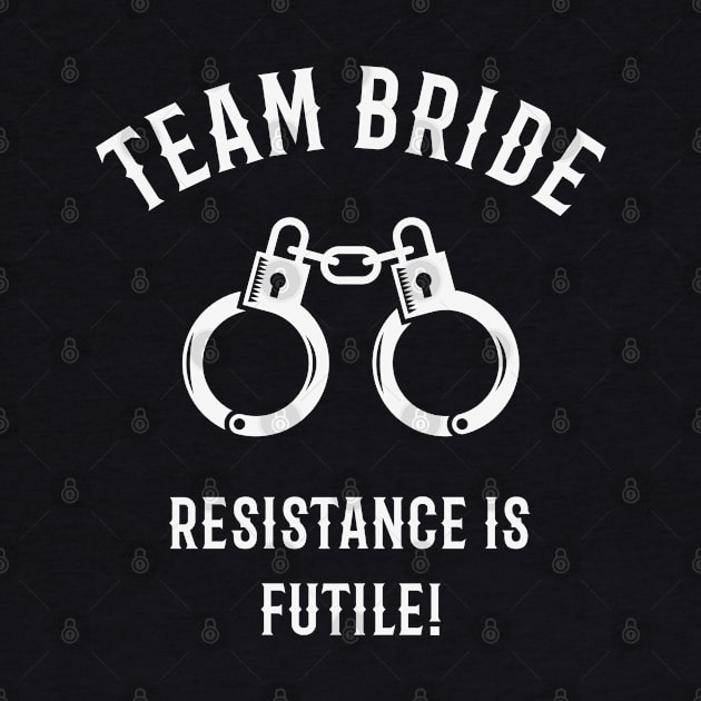 Team Bride – Resistance Is Futile! (Handcuffs / White) by MrFaulbaum